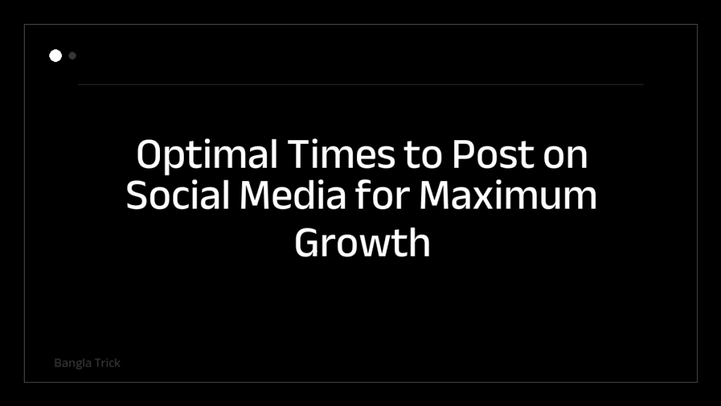 Optimal Times to Post on Social Media for Maximum Growth &mdash; BanglaTrick