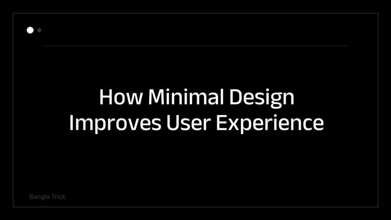 How Minimal Design Improves User Experience &mdash; BanglaTrick