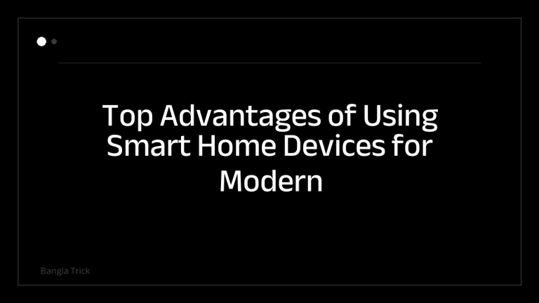 Top Advantages of Using Smart Home Devices for Modern Living &mdash; BanglaTrick