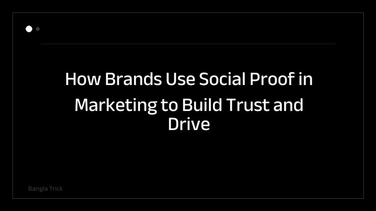 How Brands Use Social Proof in Marketing to Build Trust and Drive Sales &mdash; BanglaTrick