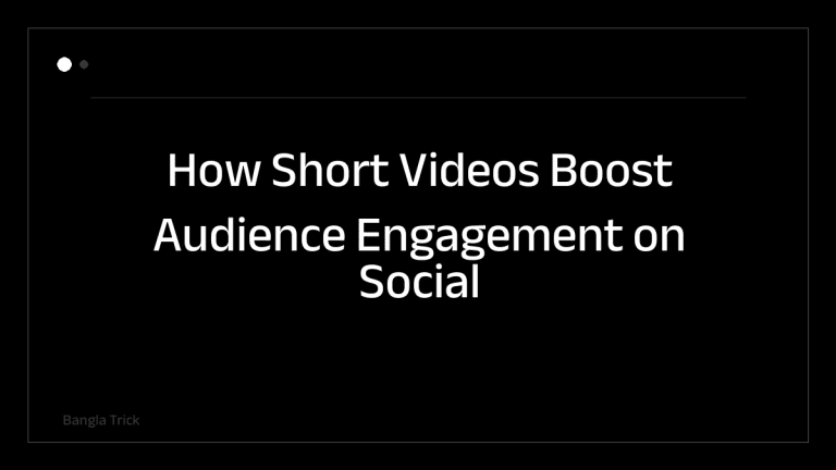 How Short Videos Boost Audience Engagement on Social Media &mdash; BanglaTrick