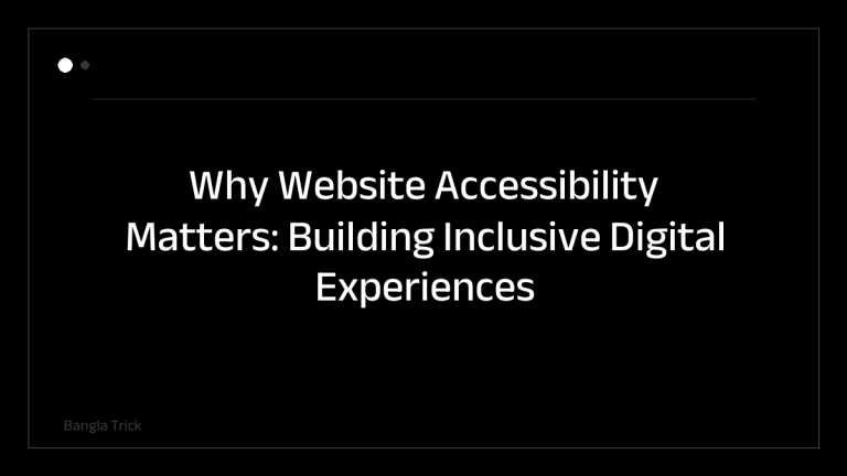 Why Website Accessibility Matters: Building Inclusive Digital Experiences &mdash; BanglaTrick