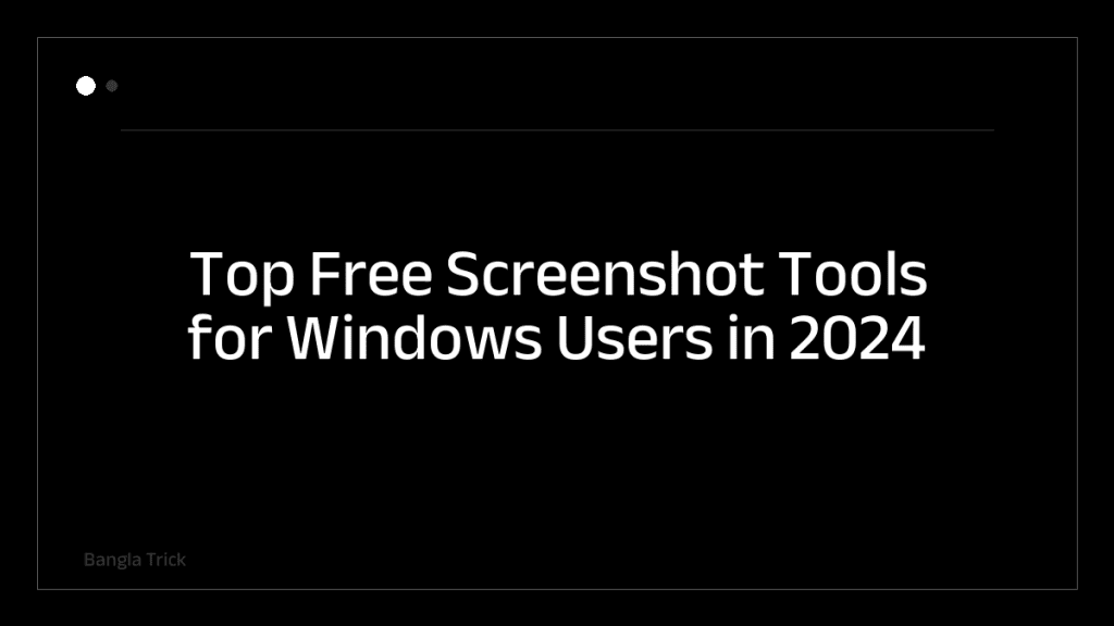 Top Free Screenshot Tools for Windows Users in 2024 &mdash; BanglaTrick