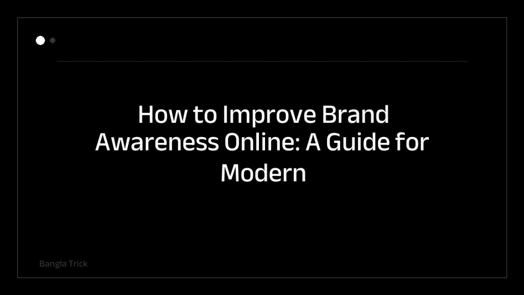 How to Improve Brand Awareness Online: A Guide for Modern Marketers &mdash; BanglaTrick