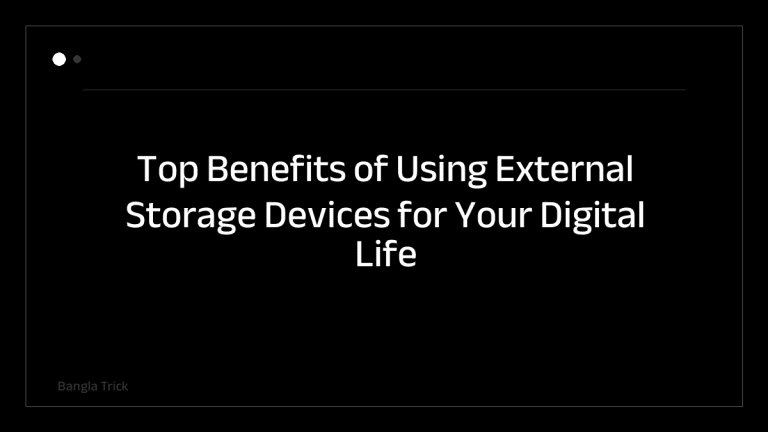 Top Benefits of Using External Storage Devices for Your Digital Life &mdash; BanglaTrick