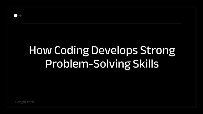 How Coding Develops Strong Problem-Solving Skills &mdash; BanglaTrick