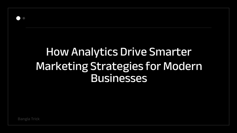 How Analytics Drive Smarter Marketing Strategies for Modern Businesses &mdash; BanglaTrick