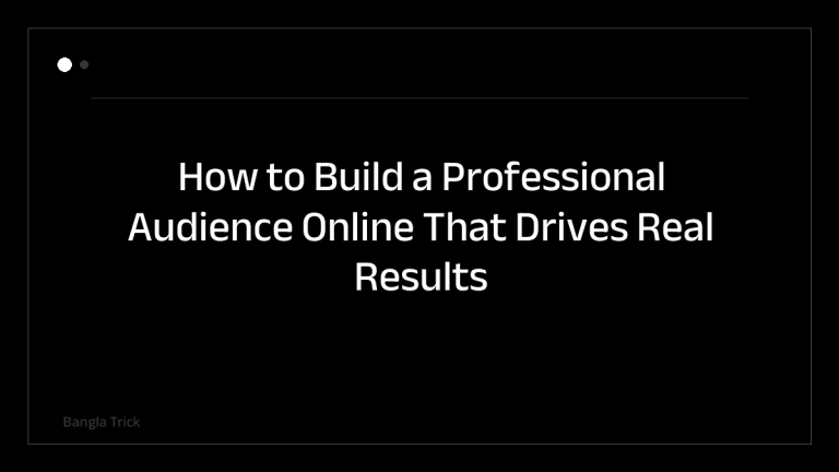 How to Build a Professional Audience Online That Drives Real Results &mdash; BanglaTrick