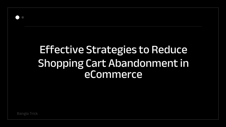 Effective Strategies to Reduce Shopping Cart Abandonment in eCommerce &mdash; BanglaTrick