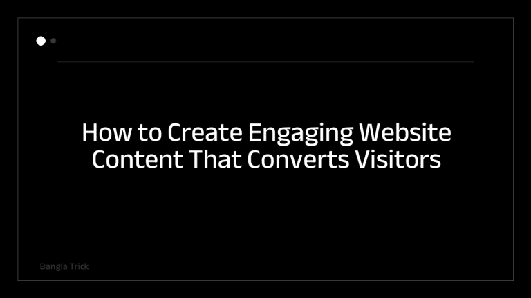 How to Create Engaging Website Content That Converts Visitors &mdash; BanglaTrick