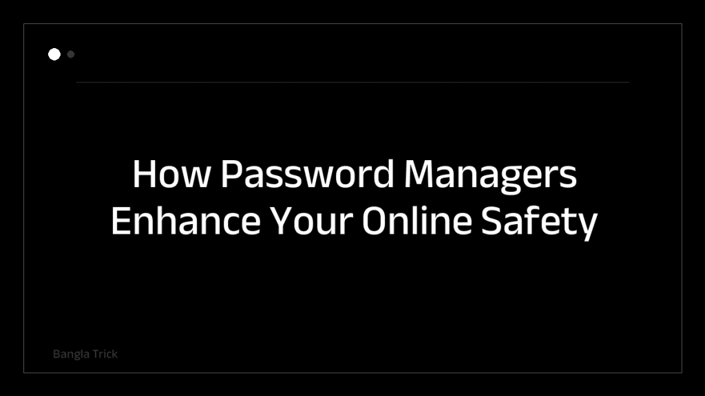 How Password Managers Enhance Your Online Safety &mdash; BanglaTrick