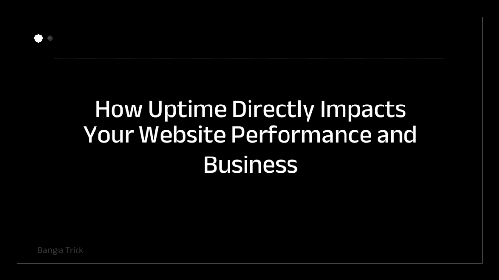 How Uptime Directly Impacts Your Website Performance and Business Success &mdash; BanglaTrick