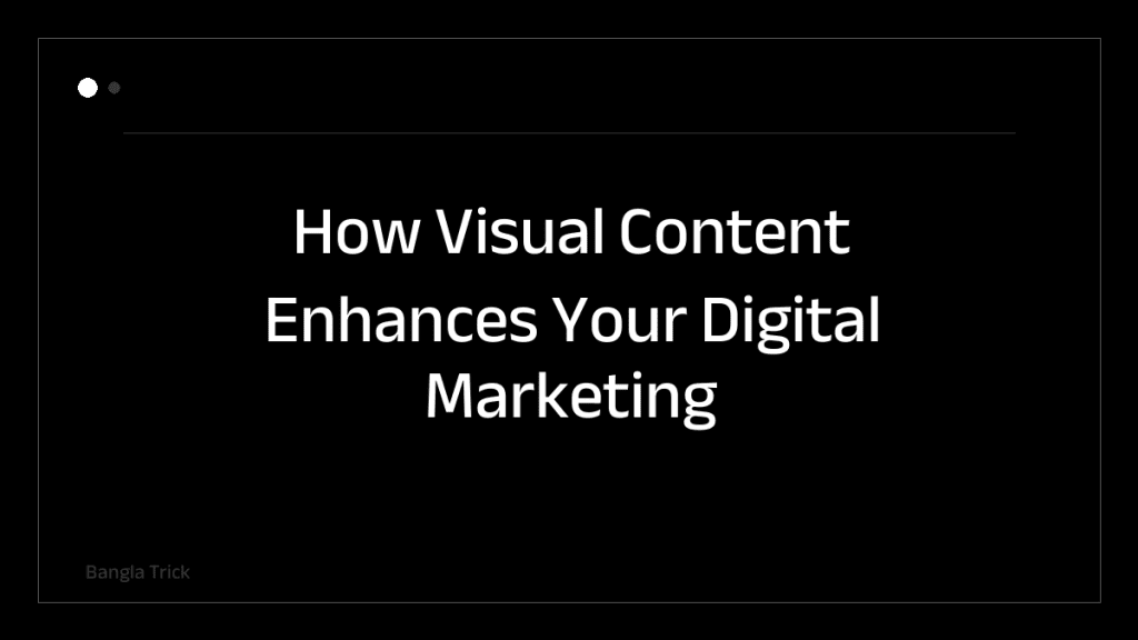 How Visual Content Enhances Your Digital Marketing Strategy &mdash; BanglaTrick