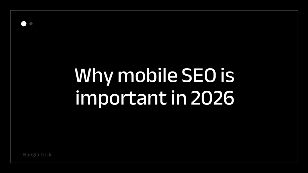 Why mobile SEO is important in 2026 &mdash; BanglaTrick