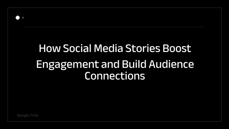 How Social Media Stories Boost Engagement and Build Audience Connections &mdash; BanglaTrick