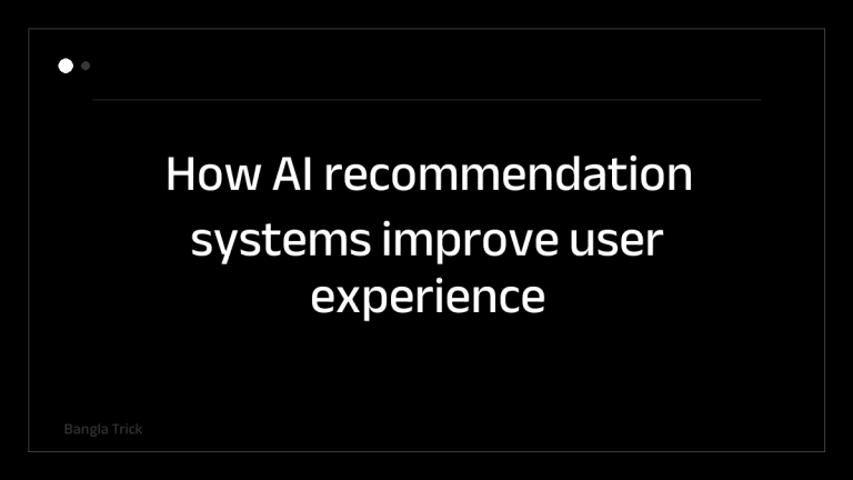 How AI recommendation systems improve user experience &mdash; BanglaTrick