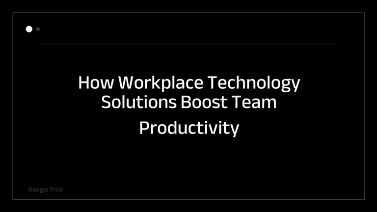 How Workplace Technology Solutions Boost Team Productivity and Efficiency &mdash; BanglaTrick