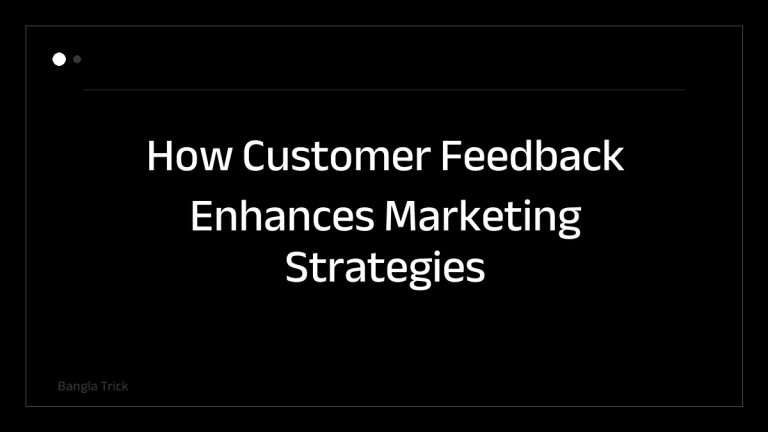 How Customer Feedback Enhances Marketing Strategies &mdash; BanglaTrick