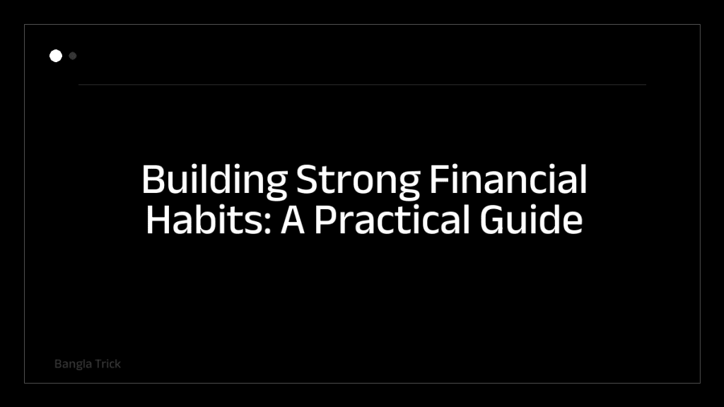 Building Strong Financial Habits: A Practical Guide &mdash; BanglaTrick