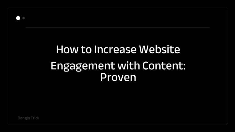 How to Increase Website Engagement with Content: Proven Strategies for Better Results &mdash; BanglaTrick