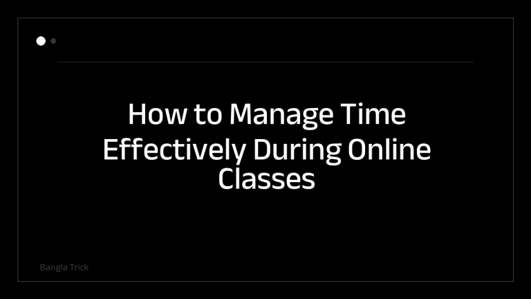 How to Manage Time Effectively During Online Classes &mdash; BanglaTrick