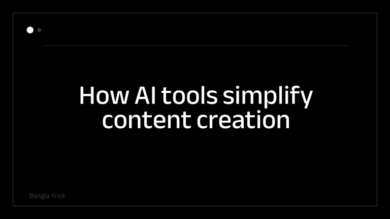 How AI tools simplify content creation &mdash; BanglaTrick