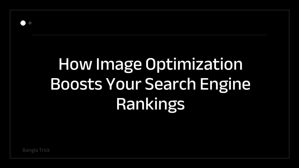 How Image Optimization Boosts Your Search Engine Rankings &mdash; BanglaTrick