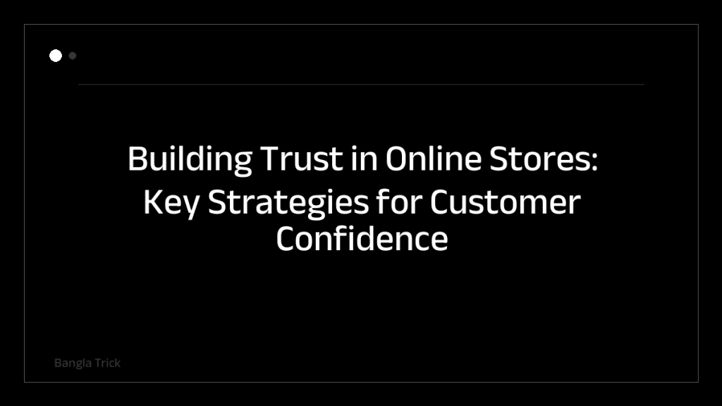 Building Trust in Online Stores: Key Strategies for Customer Confidence &mdash; BanglaTrick