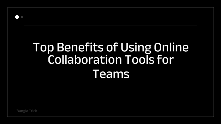 Top Benefits of Using Online Collaboration Tools for Teams &mdash; BanglaTrick