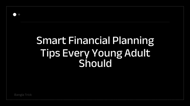 Smart Financial Planning Tips Every Young Adult Should Know &mdash; BanglaTrick