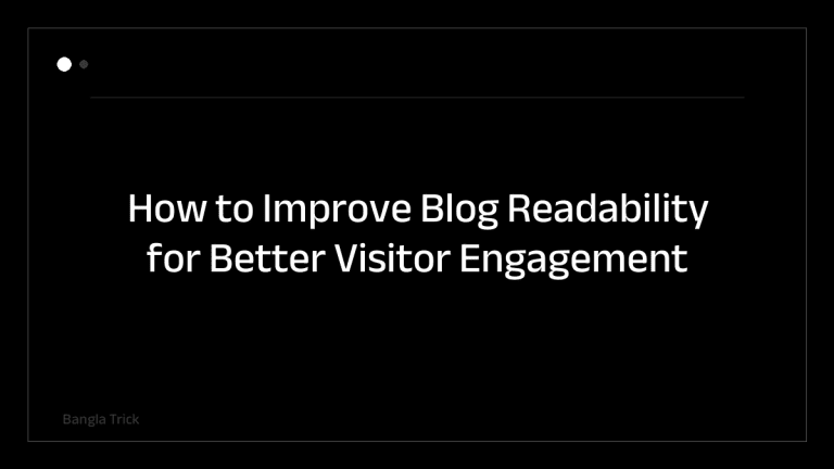 How to Improve Blog Readability for Better Visitor Engagement &mdash; BanglaTrick