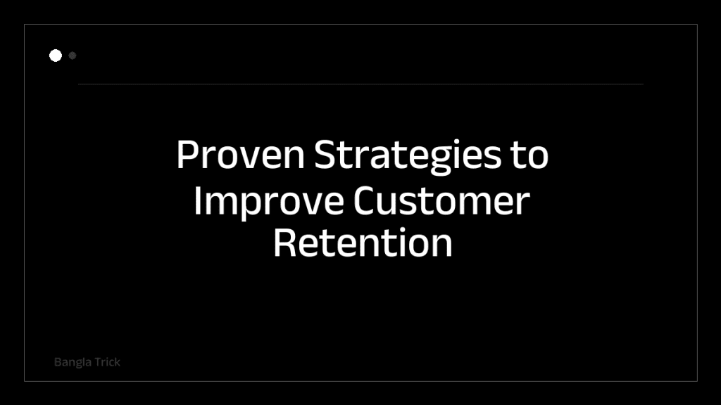Proven Strategies to Improve Customer Retention Online &mdash; BanglaTrick