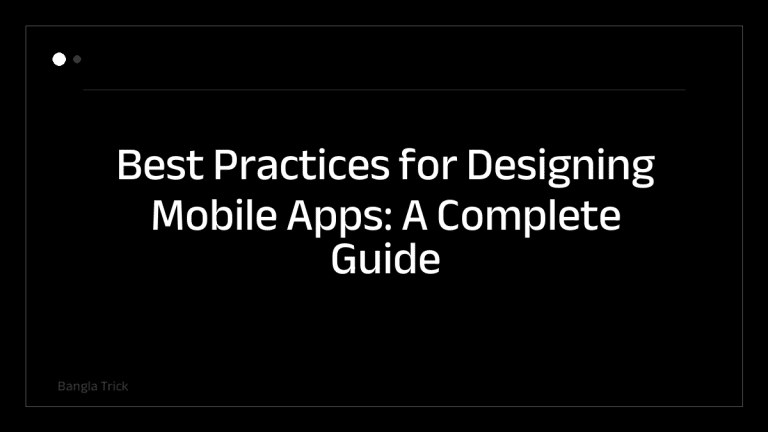 Best Practices for Designing Mobile Apps: A Complete Guide &mdash; BanglaTrick