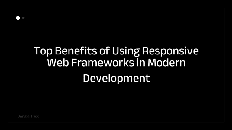 Top Benefits of Using Responsive Web Frameworks in Modern Development &mdash; BanglaTrick