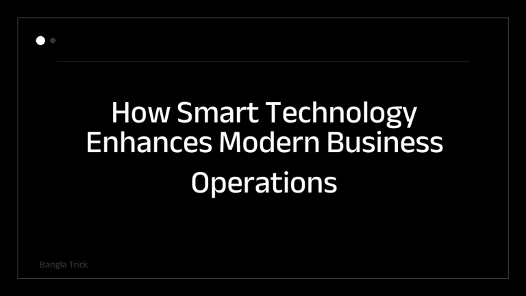 How Smart Technology Enhances Modern Business Operations &mdash; BanglaTrick