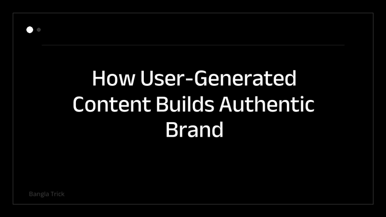 How User-Generated Content Builds Authentic Brand Trust &mdash; BanglaTrick