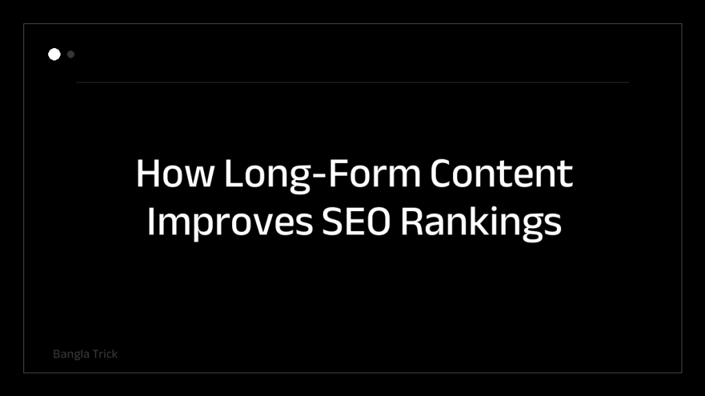 How Long-Form Content Improves SEO Rankings &mdash; BanglaTrick