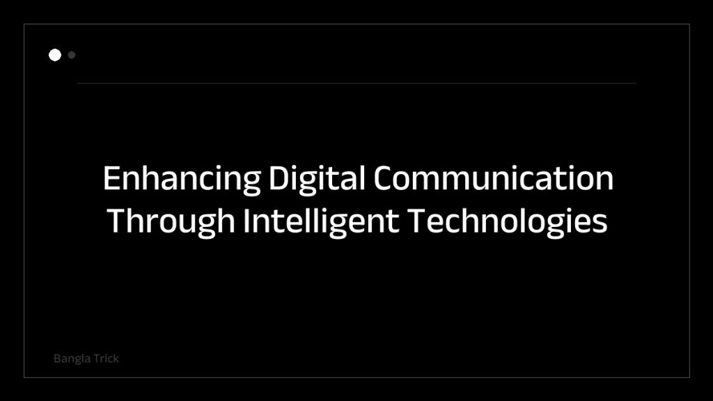 Enhancing Digital Communication Through Intelligent Technologies &mdash; BanglaTrick