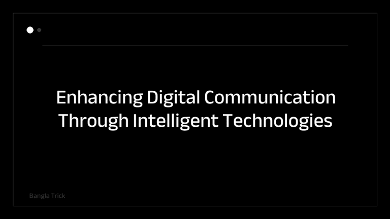 Enhancing Digital Communication Through Intelligent Technologies &mdash; BanglaTrick