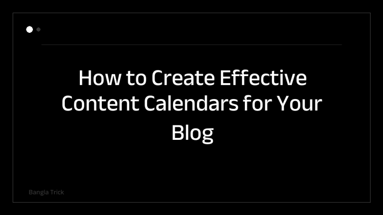 How to Create Effective Content Calendars for Your Blog &mdash; BanglaTrick