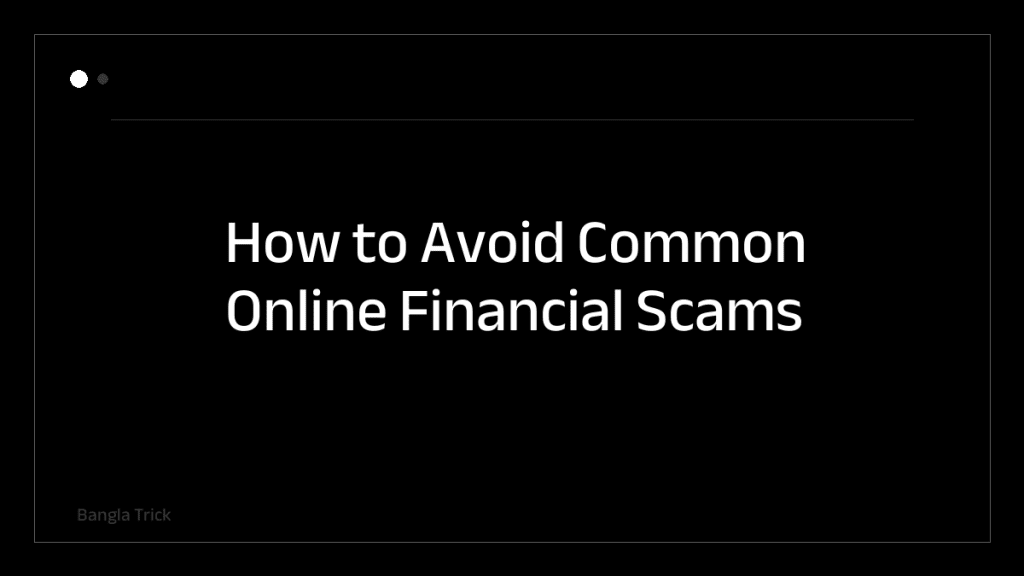 How to Avoid Common Online Financial Scams &mdash; BanglaTrick