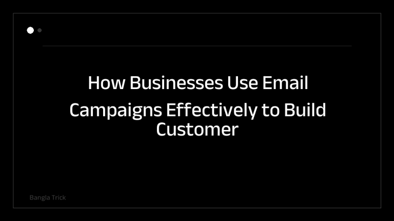 How Businesses Use Email Campaigns Effectively to Build Customer Relationships &mdash; BanglaTrick