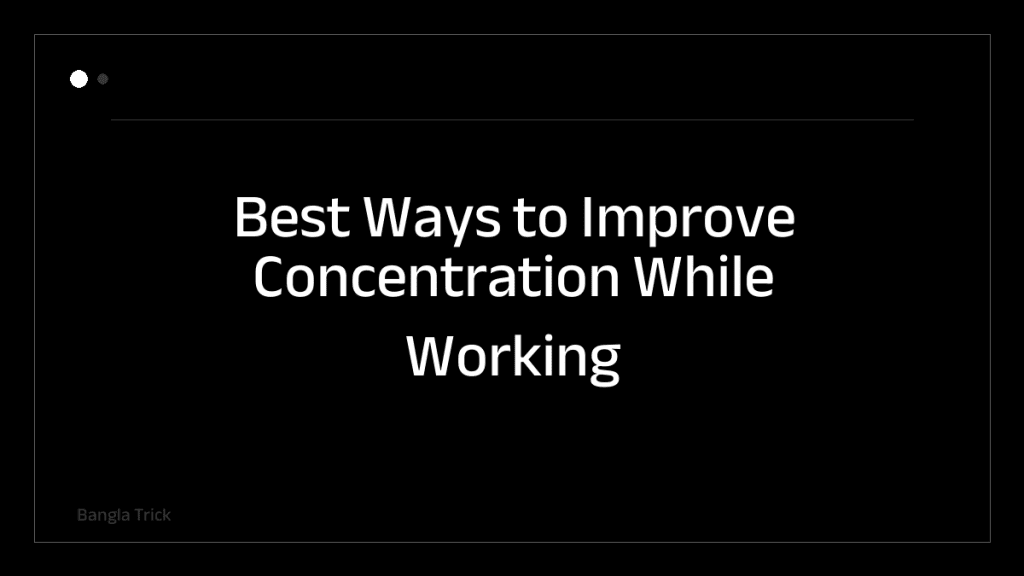Best Ways to Improve Concentration While Working &mdash; BanglaTrick