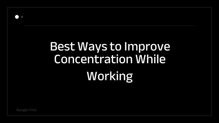 Best Ways to Improve Concentration While Working &mdash; BanglaTrick