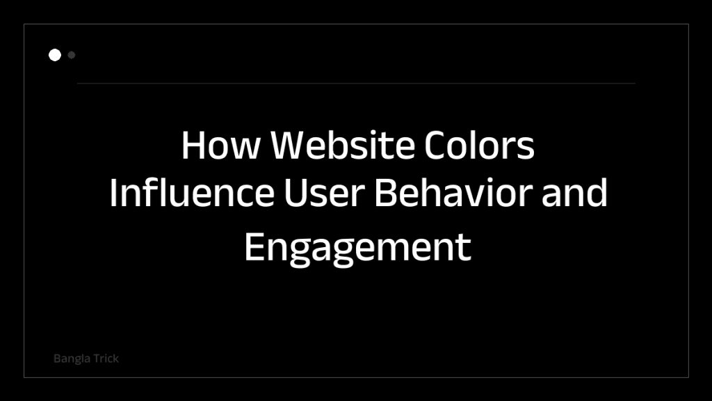 How Website Colors Influence User Behavior and Engagement &mdash; BanglaTrick