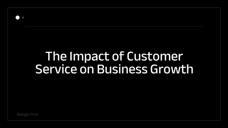The Impact of Customer Service on Business Growth &mdash; BanglaTrick