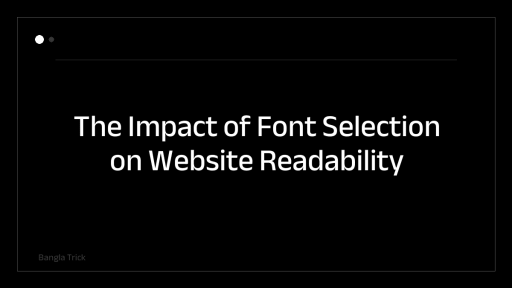The Impact of Font Selection on Website Readability &mdash; BanglaTrick