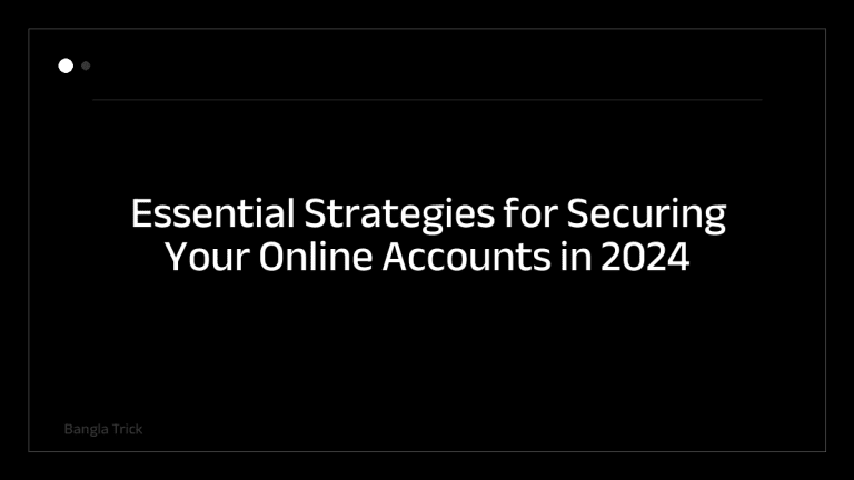 Essential Strategies for Securing Your Online Accounts in 2024 &mdash; BanglaTrick