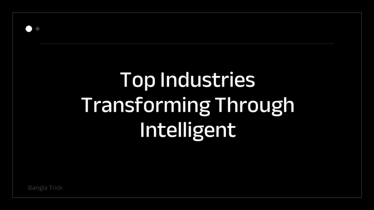 Top Industries Transforming Through Intelligent Technologies &mdash; BanglaTrick