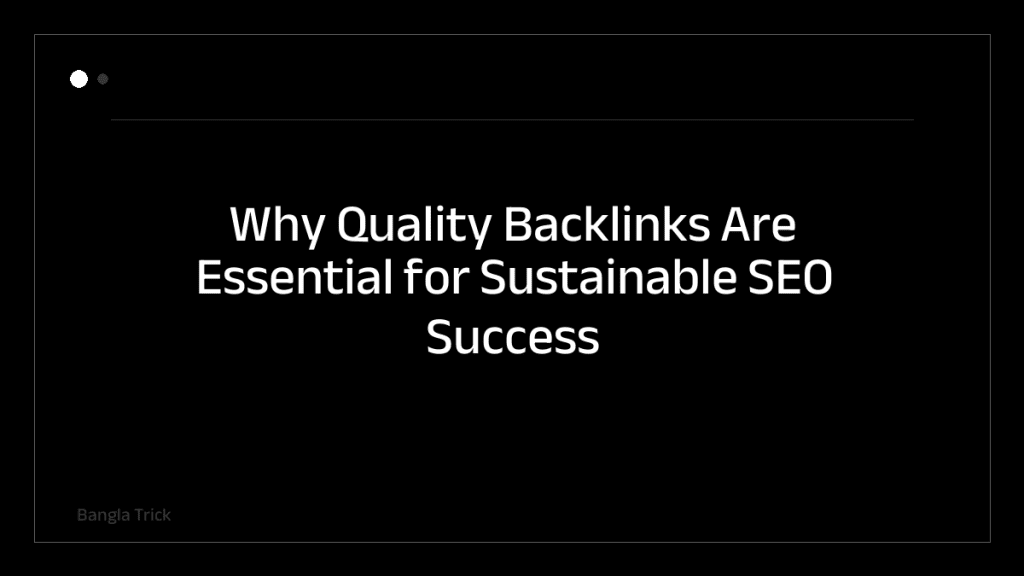 Why Quality Backlinks Are Essential for Sustainable SEO Success &mdash; BanglaTrick